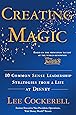 Creating Magic: 10 Common Sense Leadership Strategies from a Life at Disney