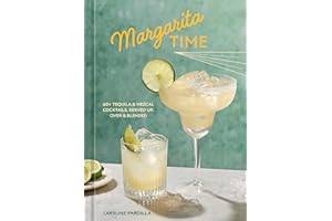 Margarita Time: 60+ Tequila & Mezcal Cocktails, Served Up, Over & Blended