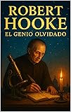 Robert Hooke: El Genio Olvidado