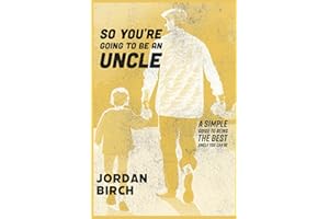 So You're Going To Be An Uncle: Simple Guide To Being The Best Uncle You Can Be