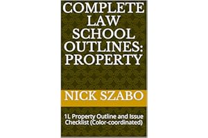 Complete Law School Outlines: Property: 1L Property Outline and Issue Checklist (Color-coordinated)