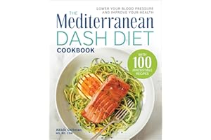 The Mediterranean DASH Diet Cookbook: Lower Your Blood Pressure and Improve Your Health