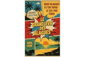 Le Grand Livre des Blagues: 1000 blagues à s'en taper le cul par terre (French Edition)