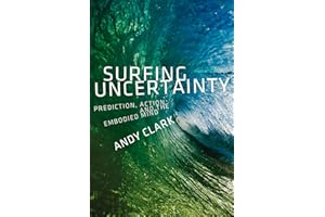 Surfing Uncertainty: Prediction, Action, and the Embodied Mind