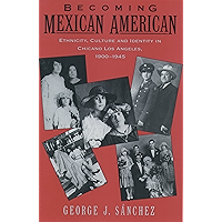 Becoming Mexican American: Ethnicity, Culture, and Identity in Chicano Los Angeles, 1900-1945 book cover