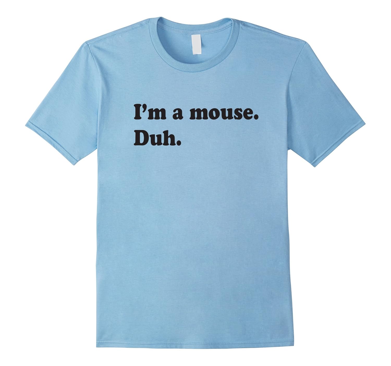 I'm A Mouse. Duh. Funny Halloween T-shirt-FL