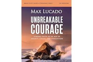 Unbreakable Courage Bible Study Guide plus Streaming Video: Strong Faith in an Age of Anxiety, Chaos, and Exhaustion