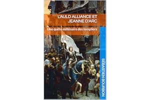 L'Auld Alliance et Jeanne d'Arc: Une quête millénaire des templiers (French Edition)