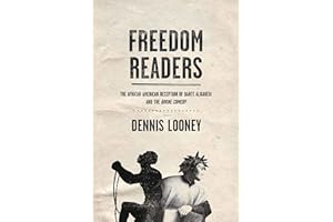 Freedom Readers: The African American Reception of Dante Alighieri and the Divine Comedy (William and Katherine Devers Series in Dante and Medieval ... in Dante and Medieval Italian Literature, 12)