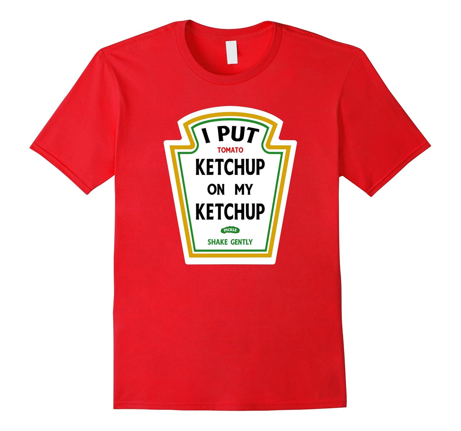 I Put Ketchup On My Ketchup Funny T Shirt-FL