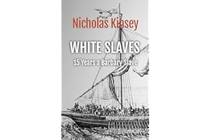 White Slaves: 15 Years a Barbary Slave: The shocking abduction of the citizens of Baltimore, Ireland by the famous Dutch cors