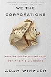 We the Corporations: How American Businesses Won Their Civil Rights