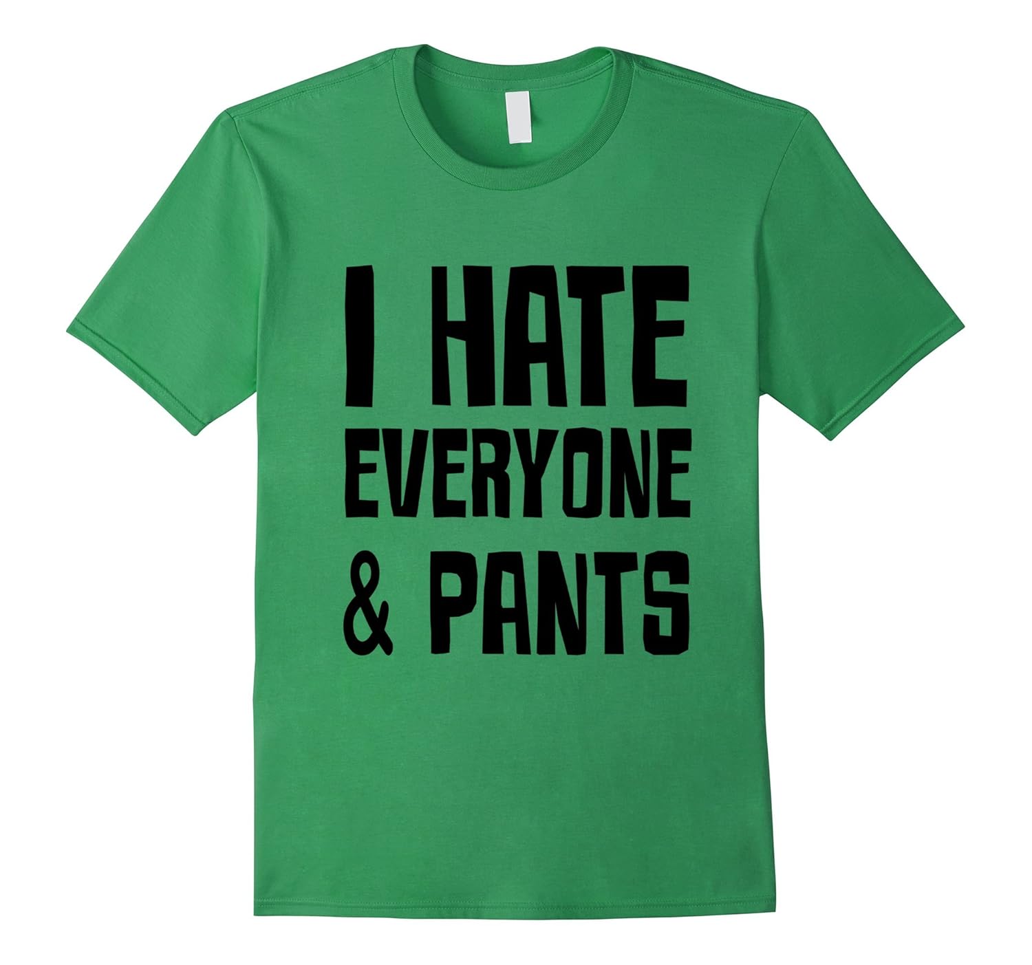 I hate everyone & pants T-Shirt-Rose