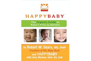 HappyBaby: The Organic Guide to Baby's First 24 Months – Dr. Sears' Eco-Friendly Approach to Green Parenting and Child Health