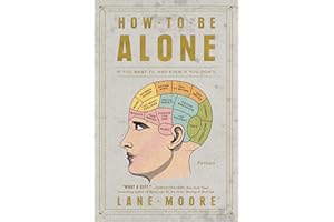 How to Be Alone: If You Want To, and Even If You Don't