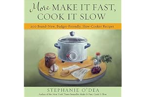 More Make It Fast, Cook It Slow: 200 Brand-New, Budget-Friendly, Slow-Cooker Recipes