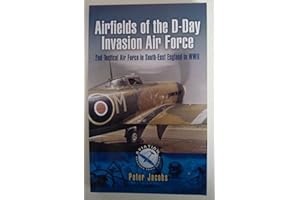 Airfields of the D-Day Invasion Air Force: 2nd Tactical Air Force in South-east England in WWII