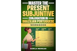 Master the PRESENT SUBJUNTIVE Conjugation in Brazilian Portuguese WORKBOOK: Regulars and All Irregular Verbs + Exercises + ex