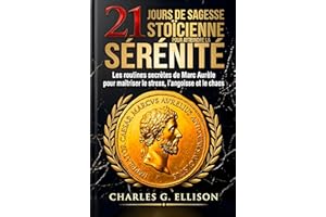 21 jours de sagesse stoïcienne pour atteindre la sérénité: Les routines secrètes de Marc Aurèle pour maîtriser le stress, l'a