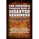 The Prepper's Complete Book of Disaster Readiness: Life-Saving Skills, Supplies, Tactics and Plans