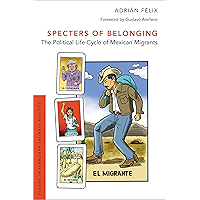 Specters of Belonging: The Political Life Cycle of Mexican Migrants (Studies in Subaltern Latina/o Politics) book cover
