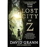The Lost City of Z: A Legendary British Explorer's Deadly Quest to Uncover the Secrets of the Amazon