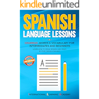 Spanish language lessons: Grammar, Words & Vocabulary for Intermediates and Beginners. Learn How to Speak Spanish Like… book cover