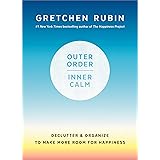 Outer Order, Inner Calm: Declutter and Organize to Make More Room for Happiness