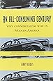 An All-Consuming Century: Why Commercialism Won in Modern America