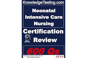 Neonatal Intensive Care Nursing Certification Review (Certification in Neonatal Intensive Care Nursing Book 1)