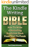 The Kindle Writing Bible: How To Write A Bestselling Nonfiction Book From Start To Finish (Kindle Publishing Bible 3)