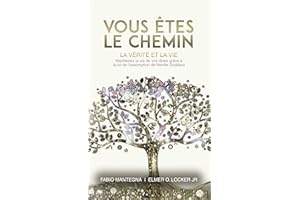 Vous êtes le chemin, la vérité et la vie : Manifestez la vie de vos rêves grâce à la loi de l’assomption de Neville Goddard –