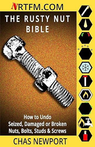 Download The Rusty Nut Bible: How to Undo Seized, Damaged or Broken Nuts, Bolts, Studs & Screws PDF