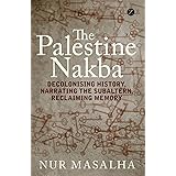 The Palestine Nakba: Decolonising History, Narrating the Subaltern, Reclaiming Memory