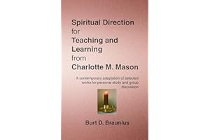 Spiritual Direction for Teaching and Learning from Charlotte M. Mason: A contemporary adaptation of selected works for person