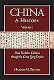 China: A History (Volume 1): From Neolithic Cultures through the Great Qing Empire, (10,000 BCE - 1799 CE)