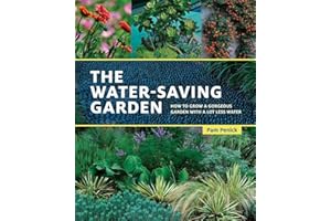 The Water-Saving Garden: How to Grow a Gorgeous Garden with a Lot Less Water