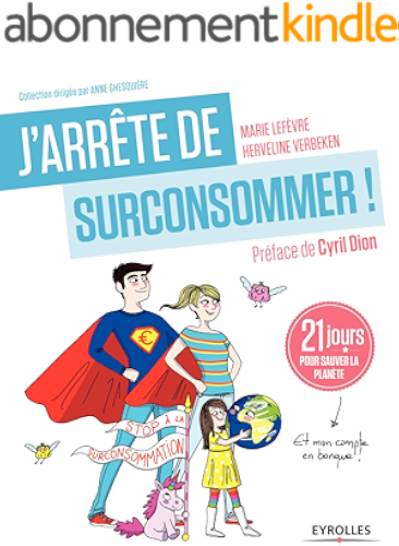 Download J'arrête de (sur)consommer !: 21 jours pour sauver la planète (et mon compte en banque !) (J'arrête de...) PDF