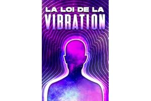 La loi de la vibration: Lois de l'univers #2 (French Edition)