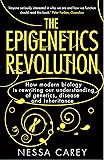 The Epigenetics Revolution: How Modern Biology is Rewriting Our Understanding of Genetics, Disease and Inheritance
