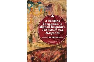 A Reader’s Companion to Mikhail Bulgakov’s The Master and Margarita (Companions to Russian Literature)