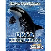 Orca Killer Whale: (Age 5 - 8) (Super Predators)