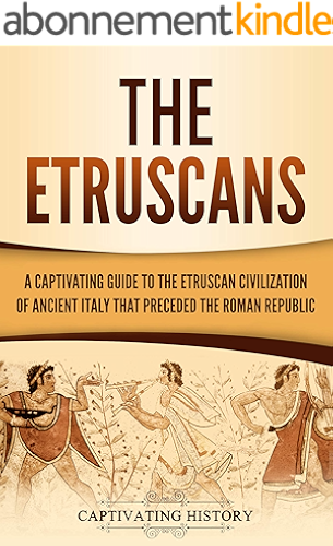 Download The Etruscans: A Captivating Guide to the Etruscan Civilization of Ancient Italy That Preceded the Roman Republic (English Edition) PDF