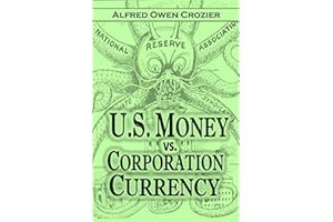 U.S. Money vs. Corporation Currency, "Aldrich Plan.": Wall Street Confessions! Great Bank Combine