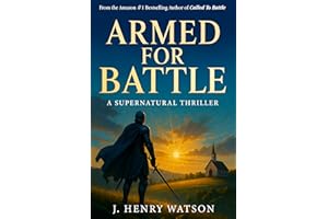 Armed for Battle: A Supernatural Thriller of Faith, Prayer Warriors, and Spiritual Warfare (A Christian Thriller Series Book 