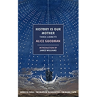 History is Our Mother: Three Libretti: Nixon in China, The Death of Klinghoffer, The Magic Flute (NYRB Classics) book cover History is Our Mother: Three Libretti: Nixon in China, The Death of Klinghoffer, The Magic Flute (NYRB Classics) book cover