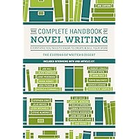 The Complete Handbook of Novel Writing: Everything You Need to Know to Create & Sell Your Work