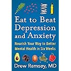 Eat to Beat Depression and Anxiety: Nourish Your Way to Better Mental Health in Six Weeks