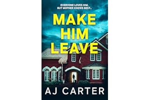 Make Him Leave (Standalone Psychological Thrillers)