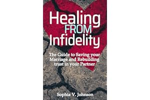 Healing From Infidelity: Guide to Saving Your Marriage and Rebuilding Trust in Your Partner